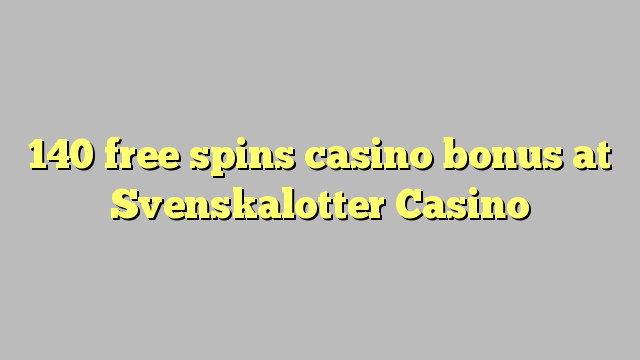 ទឹកប្រាក់រង្វាន់កាស៊ីណូ 140 ឥតគិតថ្លៃសម្រាប់កាស៊ីណូ Svenskalotter Casino