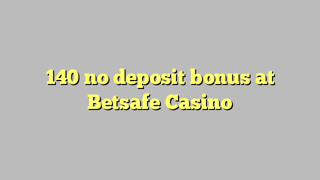 140 sen bonos de depósito no Casino de Betsafe