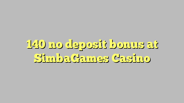 140 no deposit bonus bij SimbaGames Casino