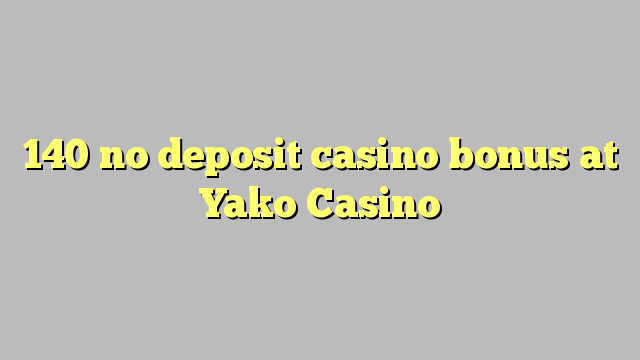 140 no deposit casino bonus at Yako  Casino