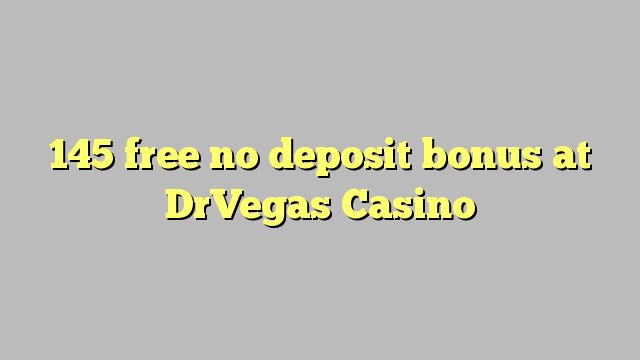 145 free no deposit bonus at DrVegas Casino