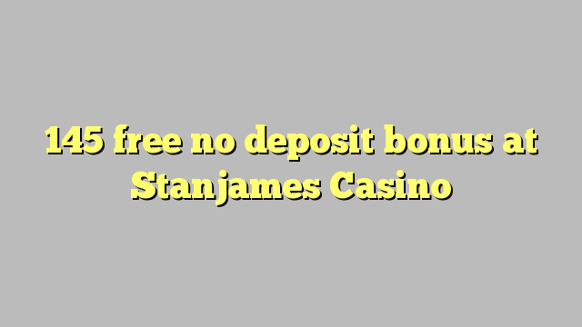 145 free no deposit bonus at Stanjames Casino