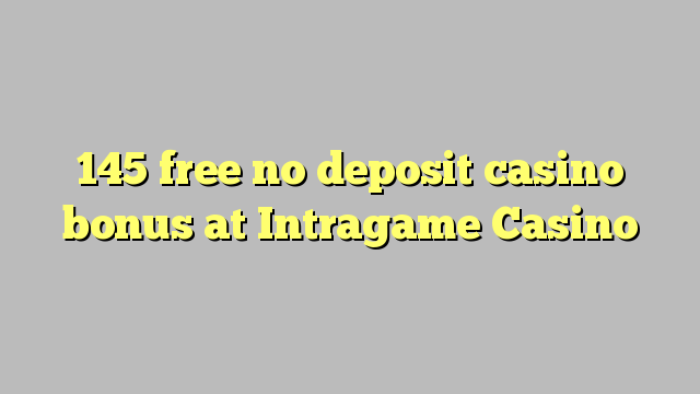 145 gratis no deposit casino bonus bij Intragame Casino