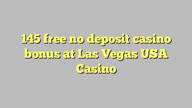 145 free no deposit casino bonus at Las Vegas USA Casino