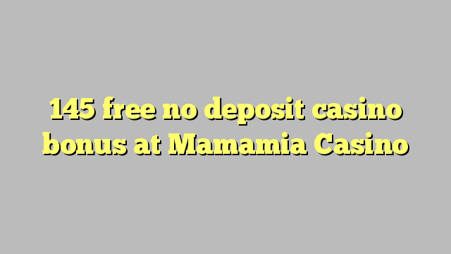 145 free no deposit casino bonus at Mamamia Casino