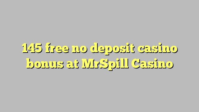 145 free no deposit casino bonus at MrSpill Casino