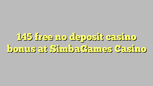 145 free no deposit casino bonus at SimbaGames Casino