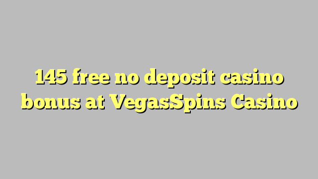 145 free no deposit casino bonus at VegasSpins Casino