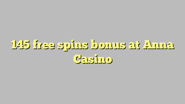 145 free spins bonus at Anna Casino