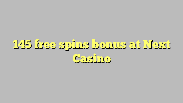 145 free spins bonus at Next Casino 145 free spins bonus at Next Casino