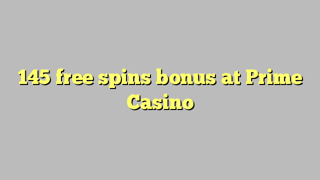 145 free spins bonus at Prime  Casino