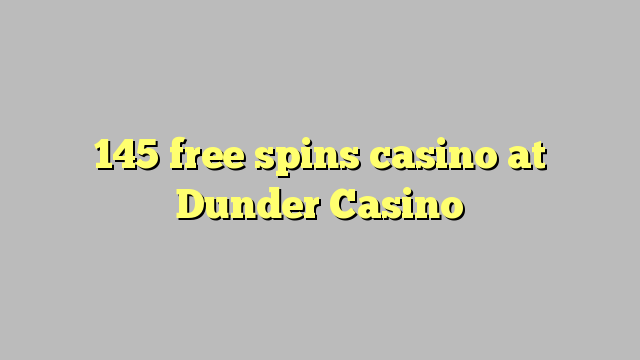 145 free spins casino at Dunder Casino