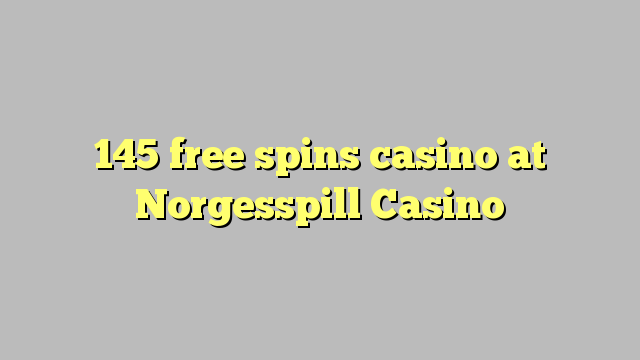 Norgesspill赌场的145免费旋转赌场
