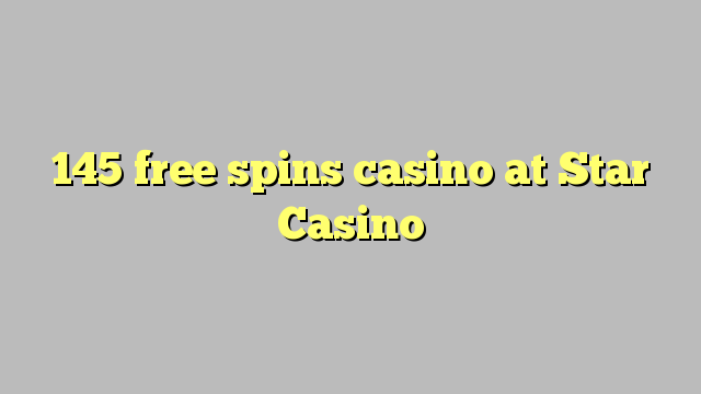 145 free spins casino at Star Casino