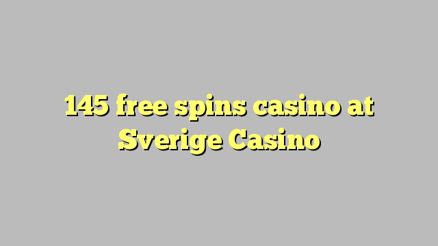 145 gratis spins casino in Sverige Casino