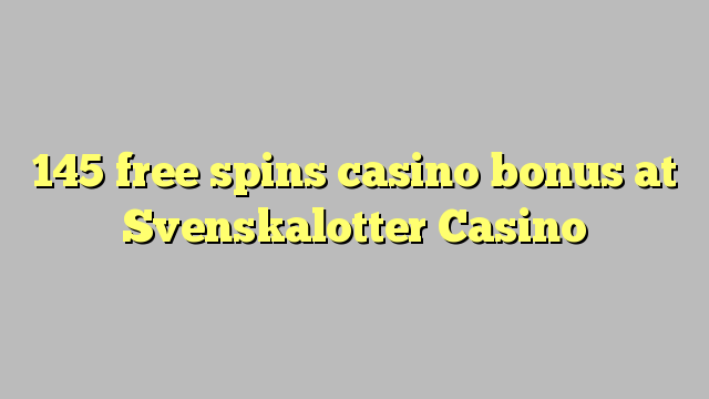 145 free spins casino bonus at Svenskalotter Casino