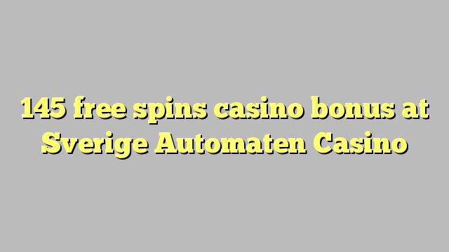 145 free spins casino bonus at Sverige Automaten Casino