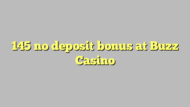 145 no deposit bonus at Buzz Casino