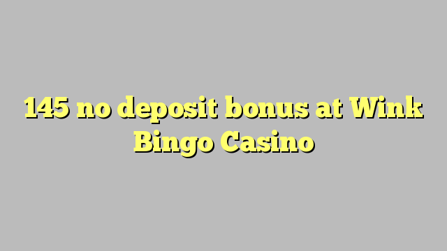 145 no deposit bonus at Wink Bingo Casino