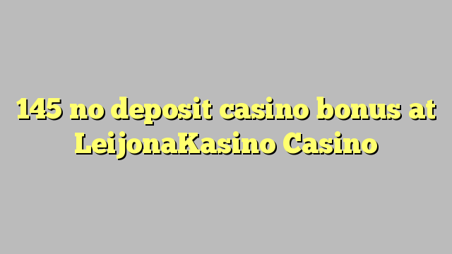 145 no deposit casino bonus at LeijonaKasino Casino