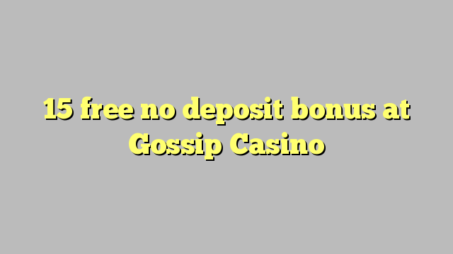 15 gratuït sense dipòsit a Gossip Casino