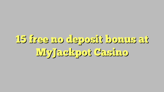 15 wewete kahore bonus tāpui i MyJackpot Casino