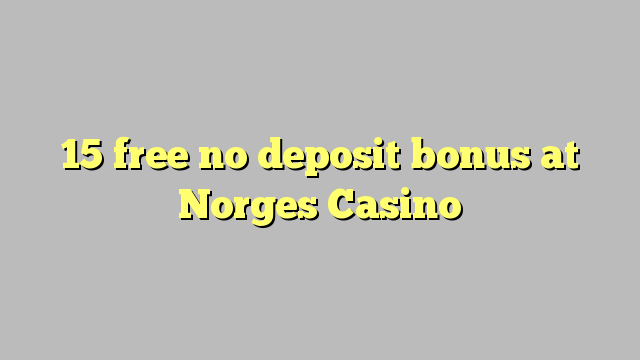 15 free no deposit bonus at Norges Casino