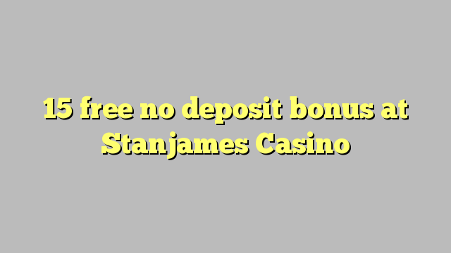 15 Bonus ohne Einzahlung bei Casino Stanjames befreien