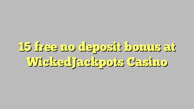 15 free no deposit bonus at WickedJackpots Casino