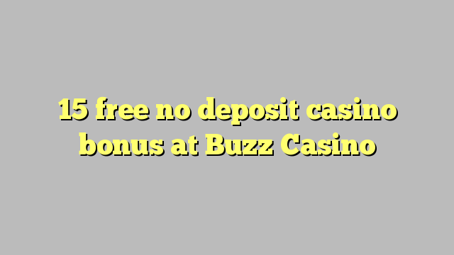 15 free no deposit casino bonus at Buzz Casino