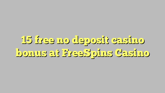 15 miễn phí không có tiền cược nạp tiền tại Casino FreeSpins