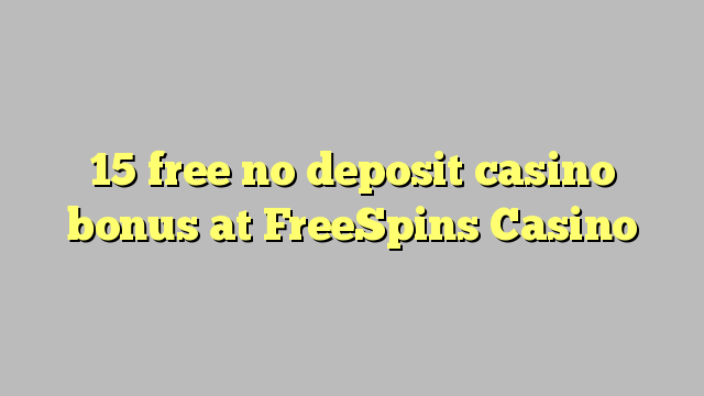 15 free no deposit casino bonus at FreeSpins Casino