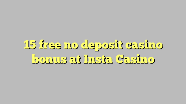 15 free no deposit casino bonus at Insta  Casino