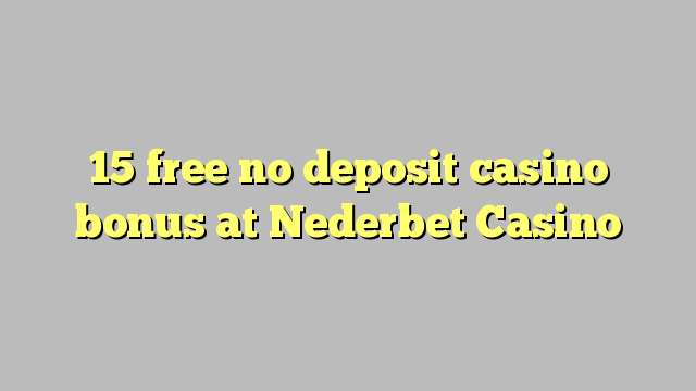 15 free no deposit casino bonus at Nederbet  Casino