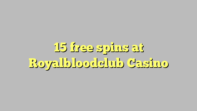 15 free spins at Royalbloodclub Casino