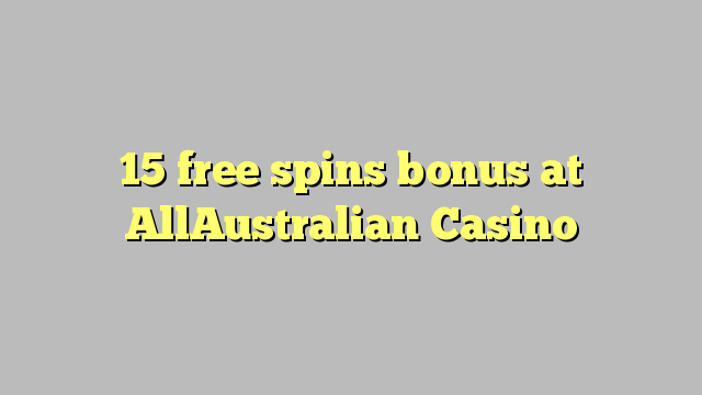 15 free spins bonus at AllAustralian Casino