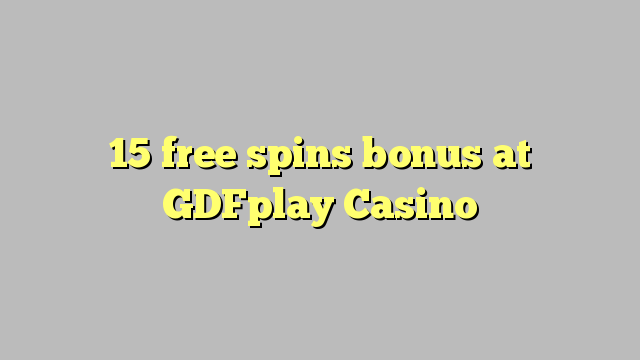 15 free spins bonus at GDFplay Casino