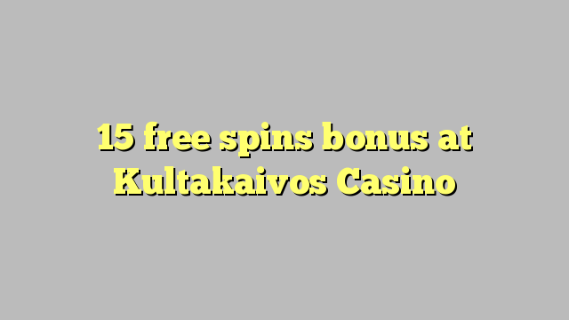 15 free spins bonus at Kultakaivos Casino