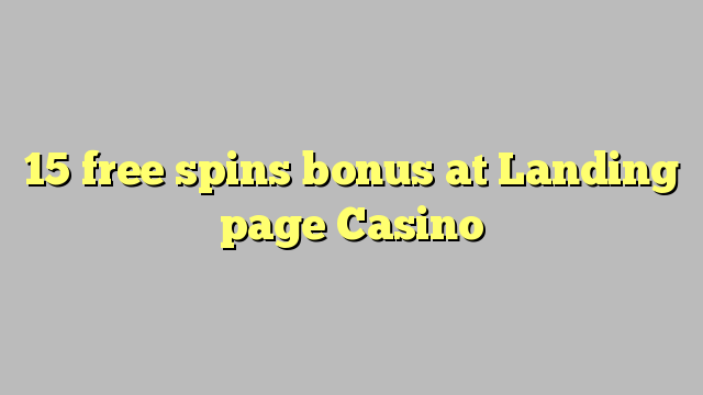 15 bepul Landing sahifa Casino bonus Spin