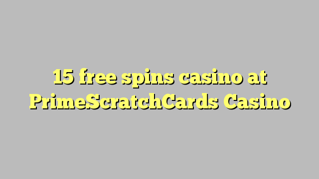 15 free spins casino at PrimeScratchCards Casino