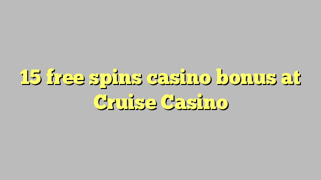 15 free spins casino bonus at Cruise Casino