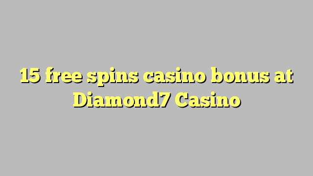 15 libera turnadas kazino bonus ĉe Diamond7 Kazino
