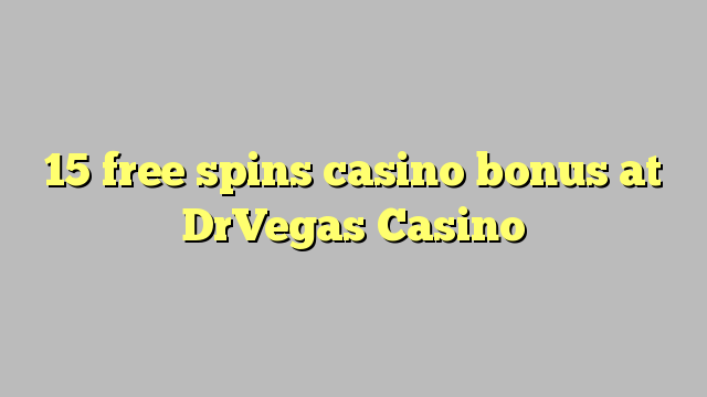 15 უფასო ტრიალებს კაზინო ბონუსების DrVegas Casino