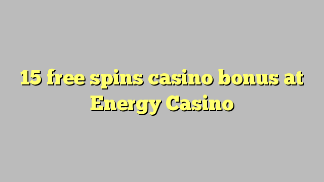 15 free spins casino bonus at Energy Casino