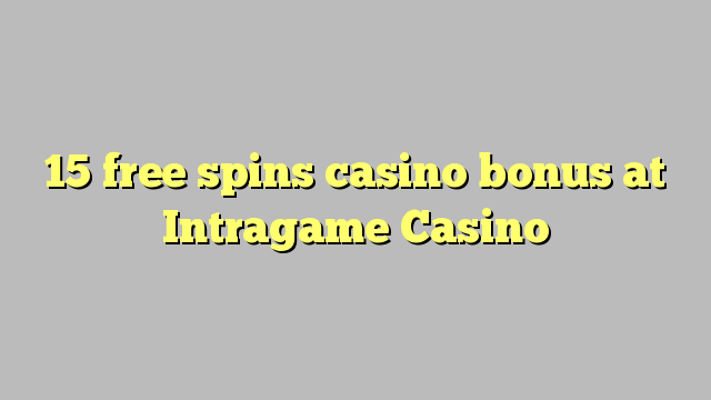 15-asgaidh spins Casino bònas aig Intragame Casino