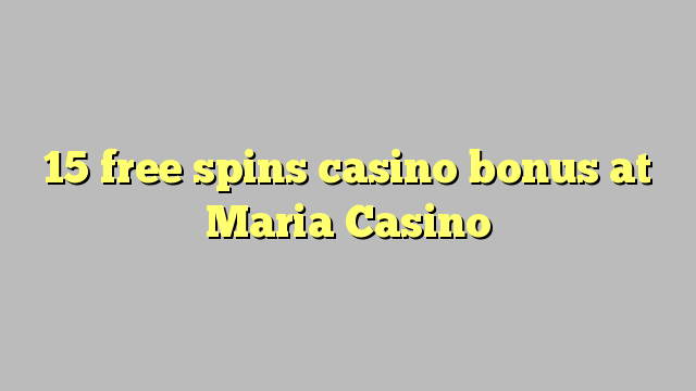 15 free spins casino bonus at Maria Casino