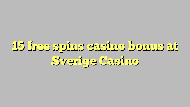 15 free spins casino bonus at Sverige  Casino