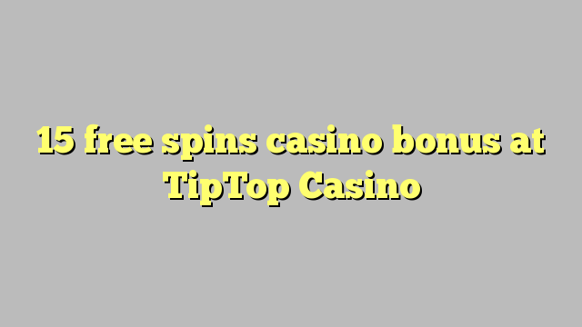 15 gratis spins casino bonus bij TipTop Casino