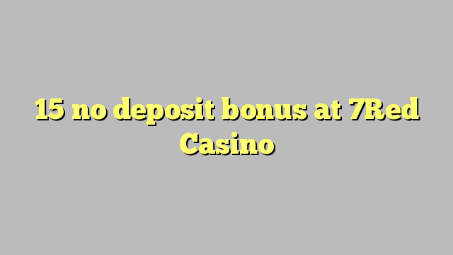 15 bonus sans dépôt au Casino 7Red