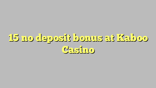 15 no deposit bonus at Kaboo Casino